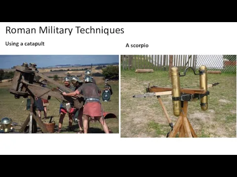 Roman Military Techniques Using a catapult A scorpio