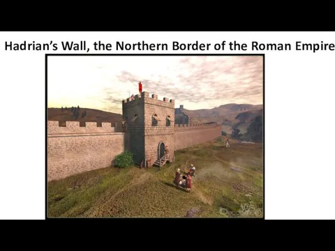 Hadrian’s Wall, the Northern Border of the Roman Empire