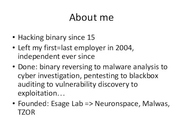 About me Hacking binary since 15 Left my first=last employer in