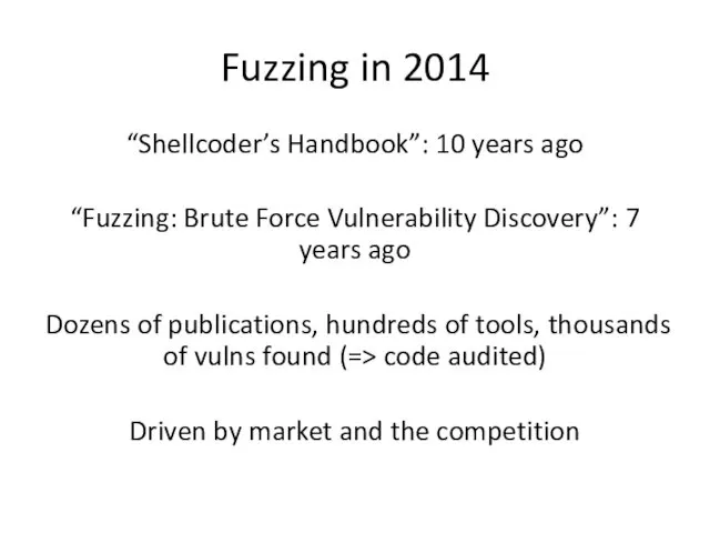 Fuzzing in 2014 “Shellcoder’s Handbook”: 10 years ago “Fuzzing: Brute Force