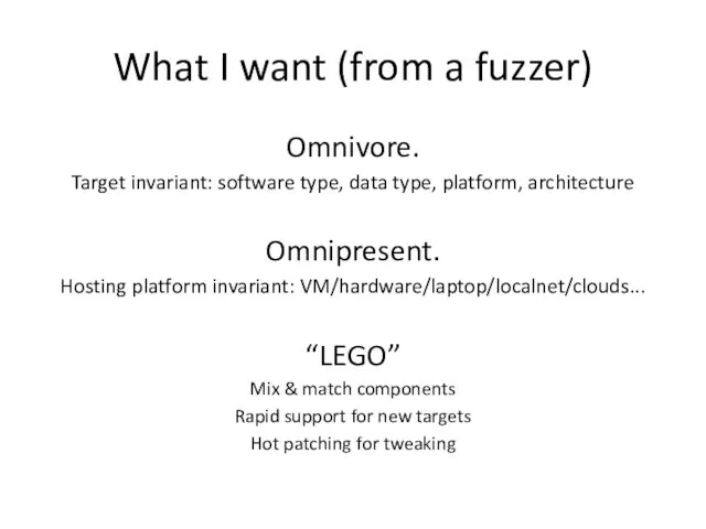 What I want (from a fuzzer) Omnivore. Target invariant: software type,