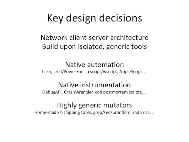 Key design decisions Network client-server architecture Build upon isolated, generic tools