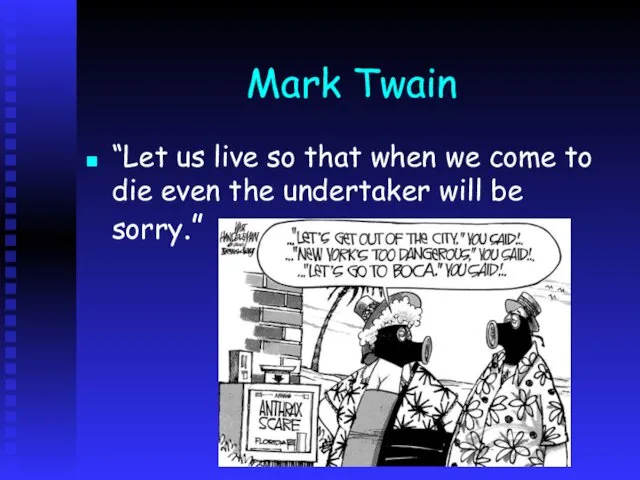 Mark Twain “Let us live so that when we come to