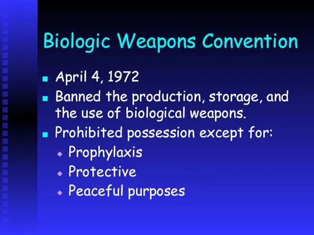 Biologic Weapons Convention April 4, 1972 Banned the production, storage, and