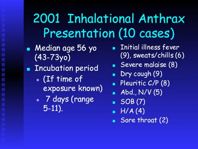 2001 Inhalational Anthrax Presentation (10 cases) Median age 56 yo (43-73yo)