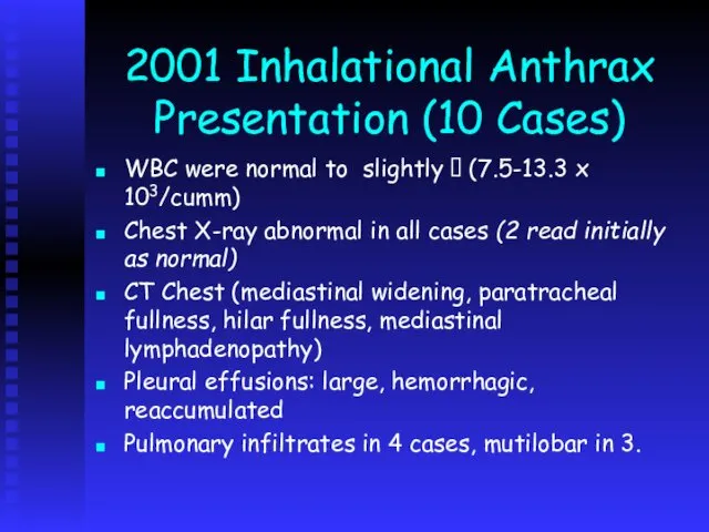 2001 Inhalational Anthrax Presentation (10 Cases) WBC were normal to slightly