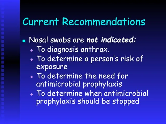 Current Recommendations Nasal swabs are not indicated: To diagnosis anthrax. To