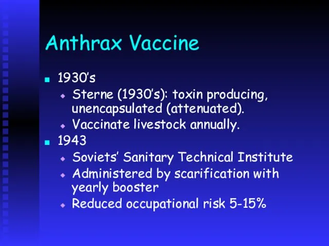 Anthrax Vaccine 1930’s Sterne (1930’s): toxin producing, unencapsulated (attenuated). Vaccinate livestock