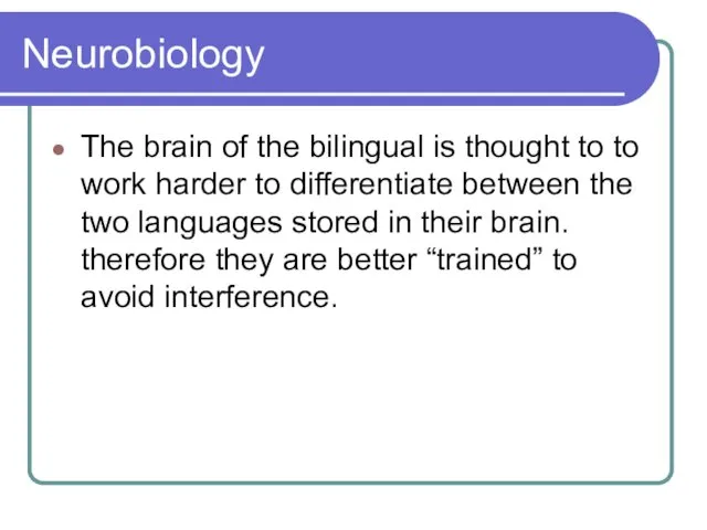 Neurobiology The brain of the bilingual is thought to to work