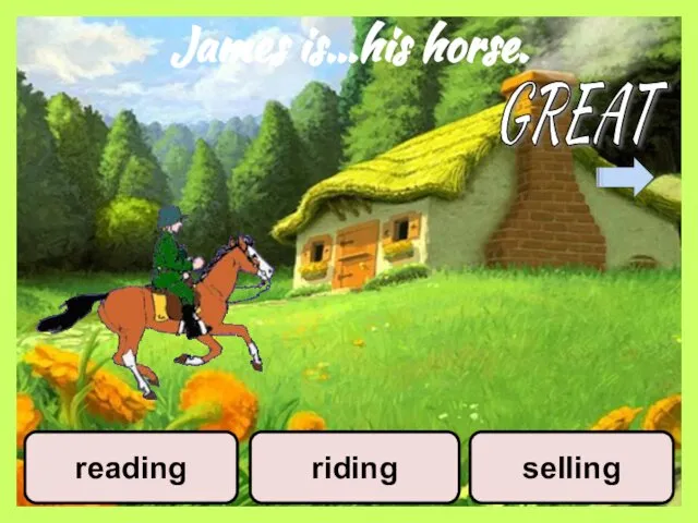 James is…his horse. reading riding selling GREAT