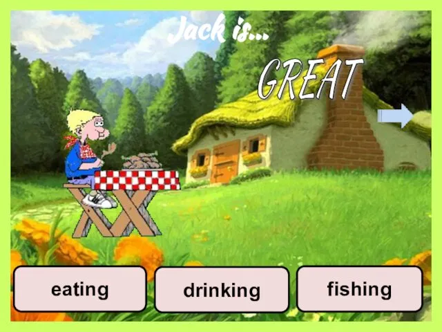 Jack is… fishing eating drinking GREAT