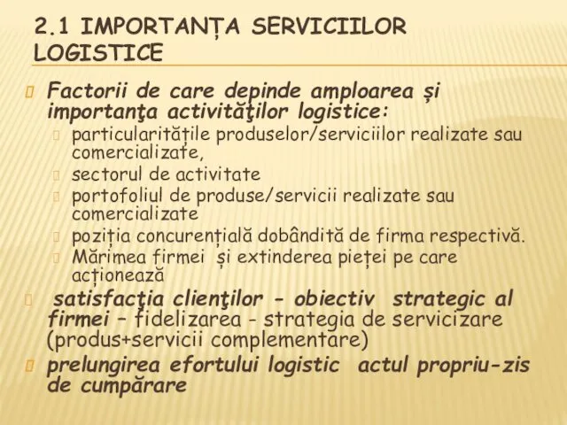 2.1 IMPORTANȚA SERVICIILOR LOGISTICE Factorii de care depinde amploarea și importanța