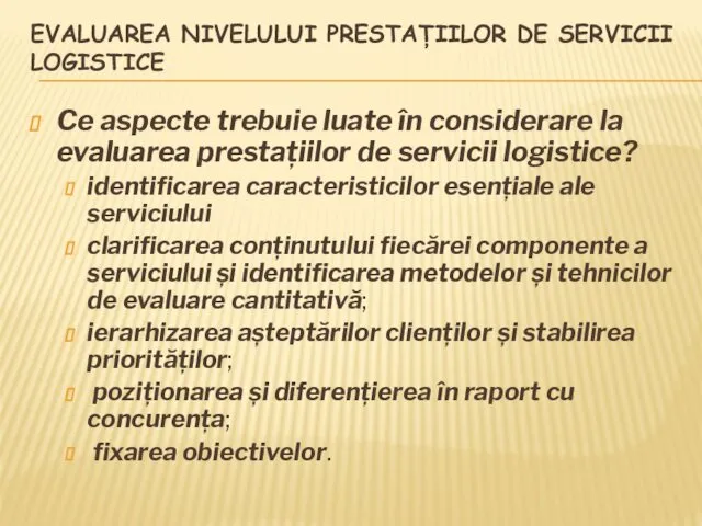 EVALUAREA NIVELULUI PRESTAȚIILOR DE SERVICII LOGISTICE Ce aspecte trebuie luate în