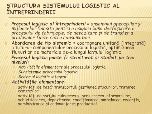 STRUCTURA SISTEMULUI LOGISTIC AL ÎNTREPRINDERII Procesul logistic al întreprinderii = ansamblul