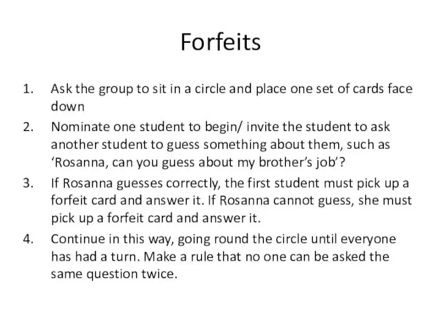 Forfeits Ask the group to sit in a circle and place