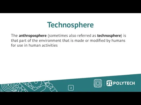 Technosphere The anthroposphere (sometimes also referred as technosphere) is that part