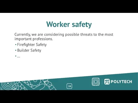 24 Worker safety Currently, we are considering possible threats to the