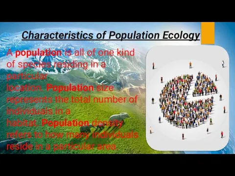 Characteristics of Population Ecology A population is all of one kind