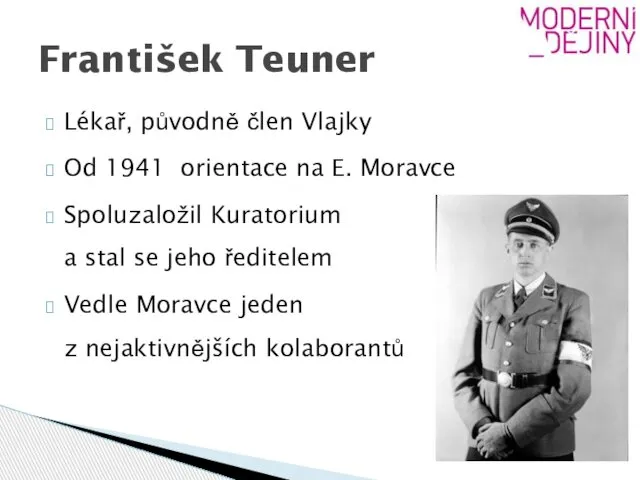 Lékař, původně člen Vlajky Od 1941 orientace na E. Moravce Spoluzaložil