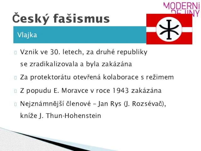 Český fašismus Vlajka Vznik ve 30. letech, za druhé republiky se