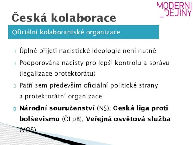 Česká kolaborace Oficiální kolaborantské organizace Úplné přijetí nacistické ideologie není nutné