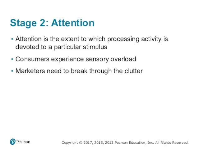 Stage 2: Attention Attention is the extent to which processing activity