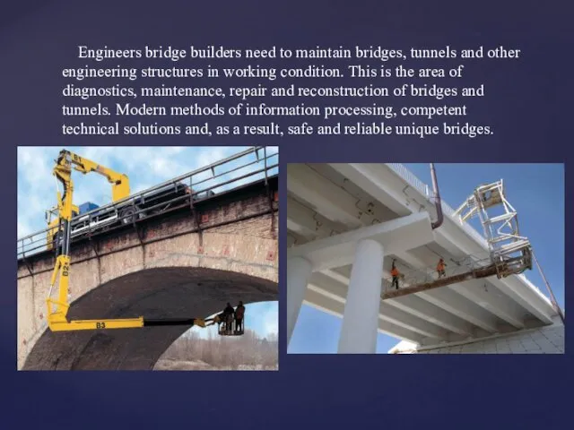 Engineers bridge builders need to maintain bridges, tunnels and other engineering