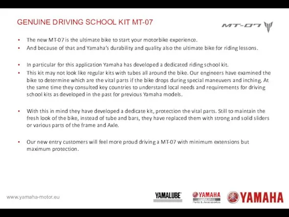 GENUINE DRIVING SCHOOL KIT MT-07 The new MT-07 is the ultimate