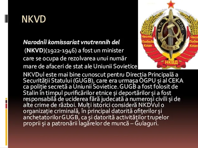 NKVD Narodnîi komissariat vnutrennih del (NKVD)(1922-1946) a fost un minister care