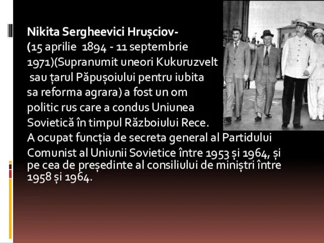 Nikita Sergheevici Hrușciov- (15 aprilie 1894 - 11 septembrie 1971)(Supranumit uneori