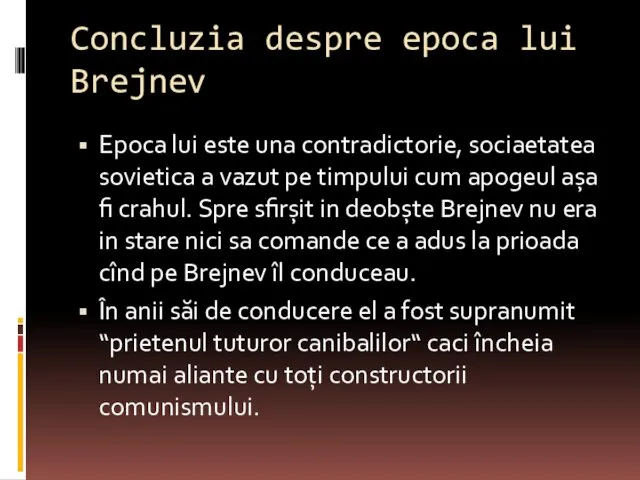 Concluzia despre epoca lui Brejnev Epoca lui este una contradictorie, sociaetatea