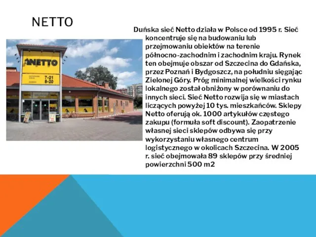 NETTO Duńska sieć Netto działa w Polsce od 1995 r. Sieć