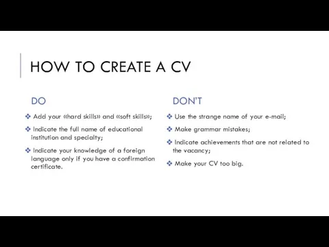 HOW TO CREATE A CV DO Add your «hard skills» and