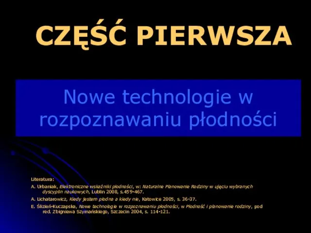 CZĘŚĆ PIERWSZA Nowe technologie w rozpoznawaniu płodności Literatura: A. Urbaniak, Elektroniczne