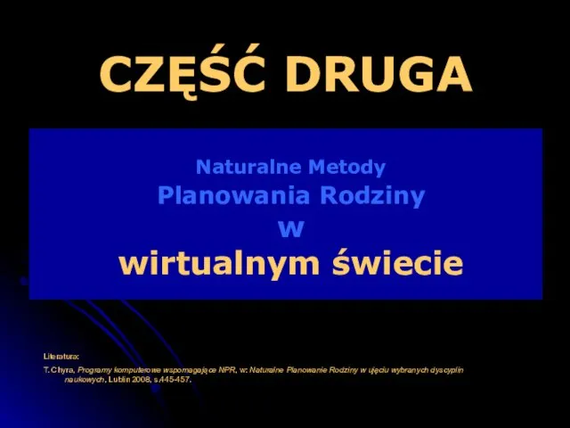 Naturalne Metody Planowania Rodziny w wirtualnym świecie CZĘŚĆ DRUGA Literatura: T.