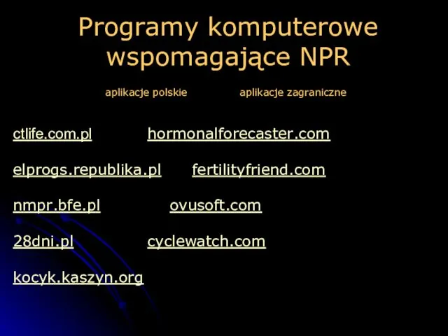 Programy komputerowe wspomagające NPR ctlife.com.pl hormonalforecaster.com elprogs.republika.pl fertilityfriend.com nmpr.bfe.pl ovusoft.com 28dni.pl