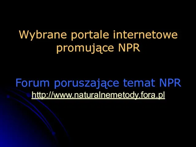 Wybrane portale internetowe promujące NPR Forum poruszające temat NPR http://www.naturalnemetody.fora.pl