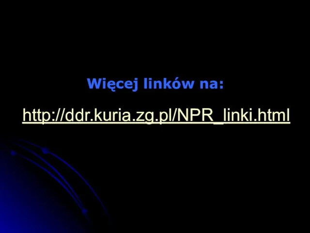 Więcej linków na: http://ddr.kuria.zg.pl/NPR_linki.html