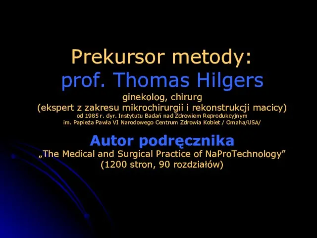 Prekursor metody: prof. Thomas Hilgers ginekolog, chirurg (ekspert z zakresu mikrochirurgii