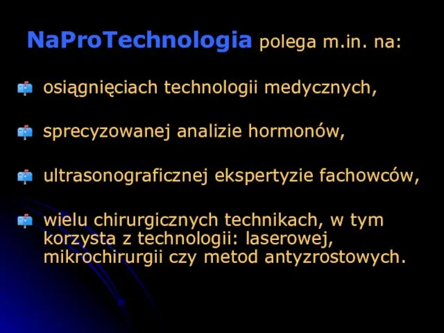 NaProTechnologia polega m.in. na: osiągnięciach technologii medycznych, sprecyzowanej analizie hormonów, ultrasonograficznej