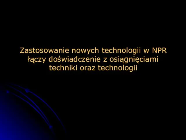 Zastosowanie nowych technologii w NPR łączy doświadczenie z osiągnięciami techniki oraz technologii