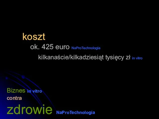 Biznes in vitro contra zdrowie NaProTechnologia koszt ok. 425 euro NaProTechnologia kilkanaście/kilkadziesiąt tysięcy zł in vitro