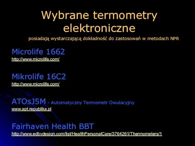 Microlife 1662 http://www.microlife.com/ Mikrolife 16C2 http://www.microlife.com/ ATOsJ5M - Automatyczny Termometr Owulacyjny