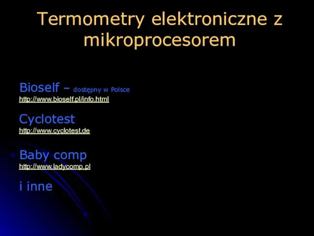 Termometry elektroniczne z mikroprocesorem Bioself – dostępny w Polsce http://www.bioself.pl/info.html Cyclotest