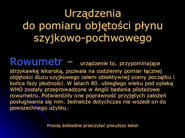 Urządzenia do pomiaru objętości płynu szyjkowo-pochwowego Rowumetr – urządzenie to, przypominające