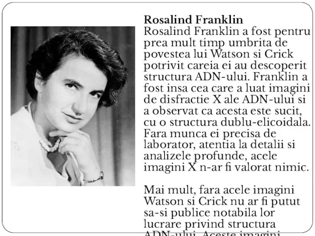 Rosalind Franklin Rosalind Franklin a fost pentru prea mult timp umbrita