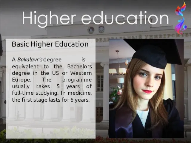 Basic Higher Education A Bakalavr's degree is equivalent to the Bachelors