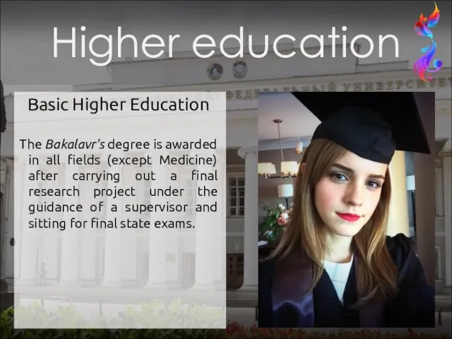 Basic Higher Education The Bakalavr's degree is awarded in all fields