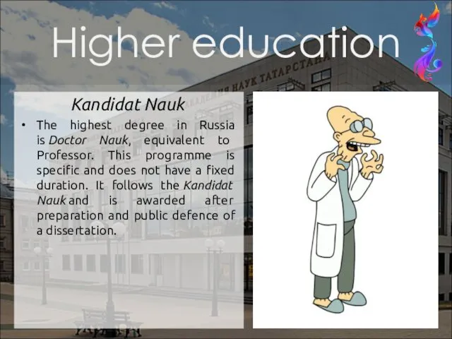 Kandidat Nauk The highest degree in Russia is Doctor Nauk, equivalent