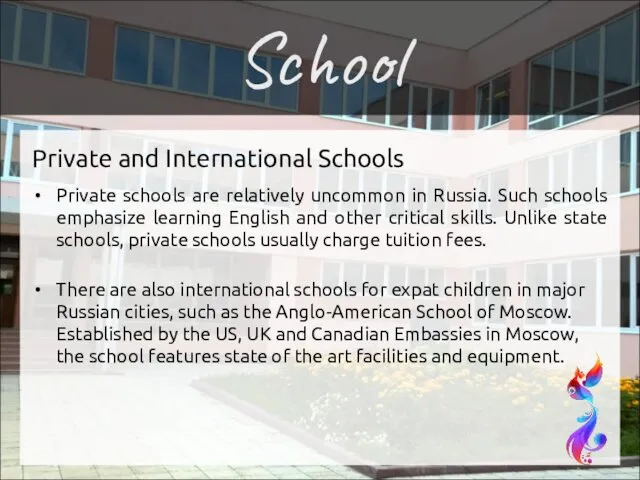 Private and International Schools Private schools are relatively uncommon in Russia.